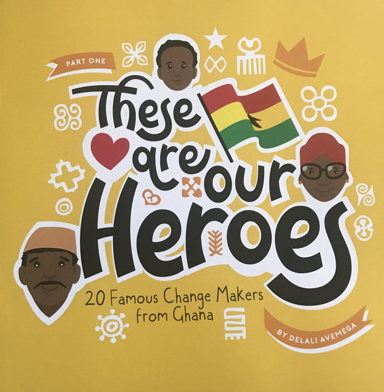 These Are Our Heroes (20 Famous Change Makers from Ghana)-Adinkra Designs